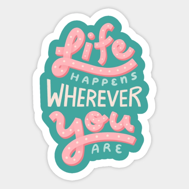 Life Happens Wherever You Are Sticker by leanzadoodles